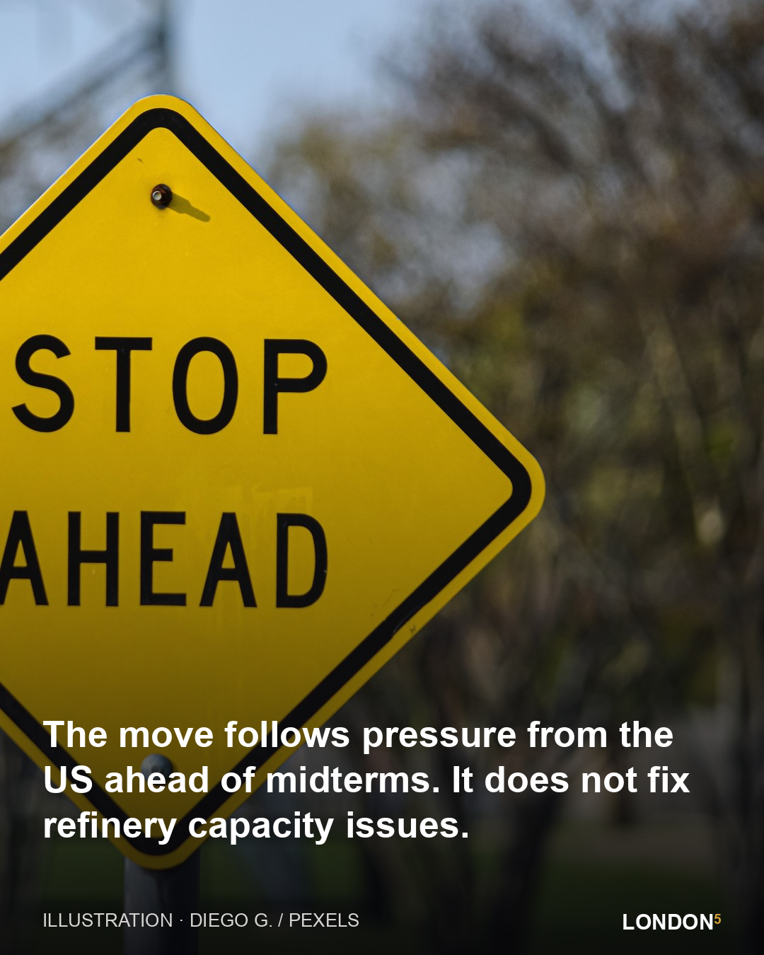 The move follows pressure from the US ahead of midterms. It does not fix refinery capacity issues.